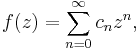 f(z) = \sum_{n=0}^\infty c_n z^n,\,