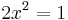 2x^2=1