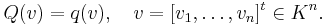  Q(v)=q(v), \quad v=[v_1,\ldots,v_n]^{t}\in K^n. 