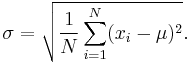 \sigma = \sqrt{\frac{1}{N} \sum_{i=1}^N (x_i - \mu)^2}.