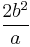 \frac{2b^{2}}{a}