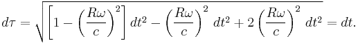 d\tau = \sqrt{\left [1 - \left (\frac{R \omega}{c} \right )^2 \right] dt^2 - \left (\frac{R\omega}{c} \right ) ^2 \,dt^2 + 2 \left ( \frac{R \omega}{c} \right ) ^2 \,dt^2} = dt. 