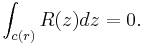  \int_{c(r)} R(z) dz =0.\,