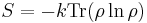 S = - k\mathrm{Tr} ( \rho \ln \rho ) \!