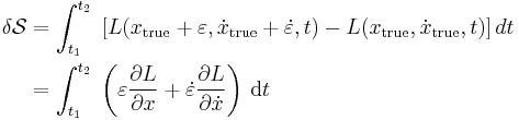 \begin{align}
\delta \mathcal{S} &= \int_{t_1}^{t_2}\; 
\left[ L(x_{\mathrm{true}}+\varepsilon,\dot x_{\mathrm{true}} +\dot\varepsilon,t)- L(x_{\mathrm{true}},\dot x_{\mathrm{true}},t) \right]dt \\
&= \int_{t_1}^{t_2}\; 
\left(\varepsilon{\partial L\over\partial x} + 
\dot\varepsilon{\partial L\over\partial \dot x}  \right)\,\mathrm{d}t      
\end{align}