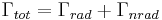  \Gamma_{tot}=\Gamma_{rad} + \Gamma_{nrad} 