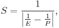  S = \frac1{\left|\frac1E-\frac1P\right|}, 