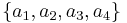 \{a_1 , a_2 , a_3 , a_4 \}