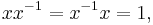 \ x x^{-1} = x^{-1} x = 1, 