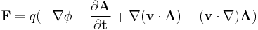 \mathbf{F} = q(-\nabla \phi- \frac{\partial \mathbf{A}}{\partial \mathbf{t}}+ \nabla(\mathbf{v}\cdot\mathbf{A})-(\mathbf{v}\cdot\nabla)\mathbf{A} )