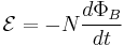  \mathcal{E} = - N{{d\Phi_B} \over dt}