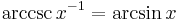 \arccsc x^{-1} = \arcsin x \,