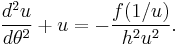 \frac{d^2u}{d\theta^2} + u = -\frac{f(1 / u)}{h^2u^2}.