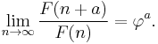 \lim_{n\to\infty}\frac{F(n+a)}{F(n)}={\varphi}^a.