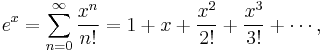  e^x = \sum_{n=0}^\infty \frac{x^n}{n!} = 1 + x + \frac{x^2}{2!} + \frac{x^3}{3!} + \cdots,