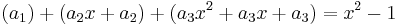  ( a_1 ) + ( a_2 x + a_2) + ( a_3 x^2 + a_3 x + a_3) =  x^2 - 1 \,