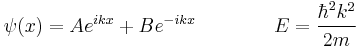  \psi(x) = A e^{ikx} + B e ^{-ikx} \qquad\qquad E =  \frac{\hbar^2 k^2}{2m}