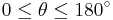 zero is less than or equal to theta is less than or equal to 180 degrees