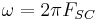 \omega = 2\pi F_{SC}