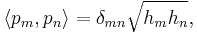 \langle p_m, p_n \rangle = \delta_{mn} \sqrt{h_m h_n},