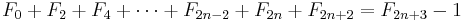 F_0+F_2+F_4+\cdots+F_{2n-2}+F_{2n}+F_{2n+2}=F_{2n+3}-1\,