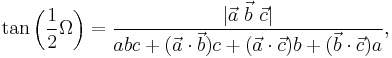 
\tan \left( \frac{1}{2} \Omega \right)
=
\frac{|\vec a\ \vec b\ \vec c|}{ abc + (\vec a \cdot \vec b)c + (\vec a \cdot \vec c)b + (\vec b \cdot \vec c)a},
