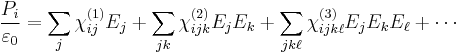  \frac{P_i}{\varepsilon_0} = \sum_j  \chi^{(1)}_{ij} E_j  +  \sum_{jk} \chi_{ijk}^{(2)} E_j E_k + \sum_{jk\ell} \chi_{ijk\ell}^{(3)} E_j E_k E_\ell  + \cdots \!