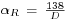 \begin{smallmatrix}\alpha_R\ =\ \frac{138}{D}\end{smallmatrix}