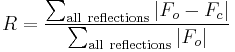 R = \frac{\sum_{\mathrm{all\ reflections}} \left|F_{o} - F_{c} \right|}{\sum_{\mathrm{all\ reflections}} \left|F_{o} \right|}