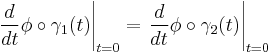 \left.\frac{d}{dt}\phi\circ\gamma_1(t)\right|_{t=0}=\left.\frac{d}{dt}\phi\circ\gamma_2(t)\right|_{t=0}