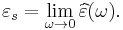 \varepsilon_s = \lim_{\omega \rightarrow 0} \widehat{\varepsilon}(\omega).