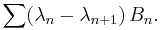  \sum (\lambda_n - \lambda_{n+1}) \, B_n.