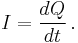 I = \frac{dQ}{dt} \, .