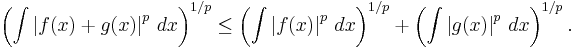 \left(\int \left|f(x)+g(x)\right|^p\,dx \right)^{1/p} \leq
\left(\int \left|f(x)\right|^p\,dx \right)^{1/p} +
\left(\int \left|g(x)\right|^p\,dx \right)^{1/p}.