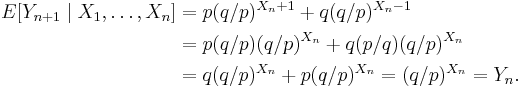 
\begin{align}
E[Y_{n+1} \mid X_1,\dots,X_n] & = p (q/p)^{X_n+1} + q (q/p)^{X_n-1} \\
& = p (q/p) (q/p)^{X_n} + q (p/q) (q/p)^{X_n} \\
& = q (q/p)^{X_n} + p (q/p)^{X_n} = (q/p)^{X_n}=Y_n.
\end{align}
