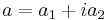  a = a_1 + i a_2 \,