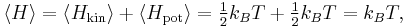 
\langle H \rangle = 
\langle H_{\text{kin}} \rangle + \langle H_{\text{pot}} \rangle = 
\tfrac{1}{2} k_B T + \tfrac{1}{2} k_B T = k_B T,
