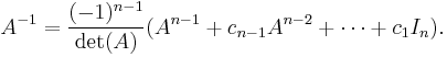  A^{-1}=\frac{(-1)^{n-1}}{\det(A)}(A^{n-1}+c_{n-1}A^{n-2}+\cdots+c_{1}I_n).