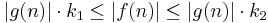 |g(n)|\cdot k_1 \leq |f(n)| \leq |g(n)|\cdot k_2