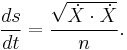  \frac{ds}{dt} = \frac{\sqrt{ \dot X \cdot \dot X} }{n}. \,