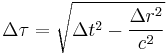 \Delta\tau = \sqrt{\Delta t^2 - \frac{\Delta r^2}{c^2}}