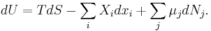 dU = T dS - \sum_{i}X_{i}dx_{i} + \sum_{j}\mu_{j}dN_{j}.\,