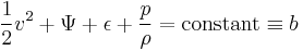  \frac{1}{2}v^2 + \Psi + \epsilon + \frac{p}{\rho} = {\rm constant} \equiv b 