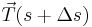 \vec{T}(s+\Delta s)