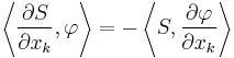 \left\langle \frac{\partial S}{\partial x_{k}}, \varphi \right\rangle = - \left\langle S, \frac{\partial \varphi}{\partial x_{k}} \right\rangle