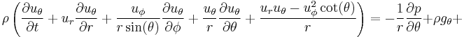 
\rho \left(\frac{\partial u_{\theta}}{\partial t} + u_r \frac{\partial u_{\theta}}{\partial r} + \frac{u_{\phi}}{r \sin(\theta)} \frac{\partial u_{\theta}}{\partial \phi} + \frac{u_{\theta}}{r} \frac{\partial u_{\theta}}{\partial \theta} + \frac{u_r u_{\theta} - u_{\phi}^2 \cot(\theta)}{r}\right) = -\frac{1}{r} \frac{\partial p}{\partial \theta} + \rho g_{\theta} + 