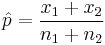 \hat{p}=\frac{x_1 + x_2}{n_1 + n_2}