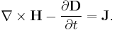 \nabla \times \mathbf{H} - \frac{\partial \mathbf{D}}{\partial t} = \mathbf{J}. 