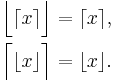 
\begin{align}
\Big\lfloor \lceil x \rceil \Big\rfloor &= \lceil x \rceil, \\
\Big\lceil \lfloor x \rfloor \Big\rceil &= \lfloor x \rfloor. \\
\end{align}
