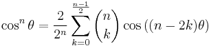 \cos^n\theta = \frac{2}{2^n} \sum_{k=0}^{\frac{n-1}{2}} \binom{n}{k} \cos{((n-2k)\theta)}